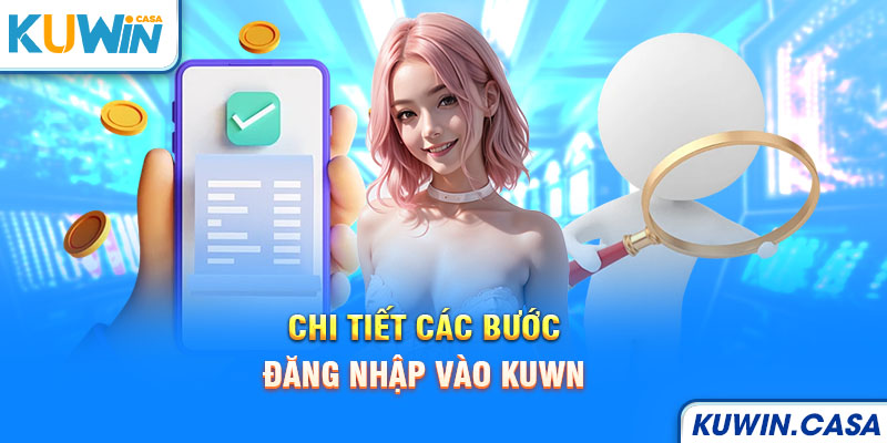 Chi tiết các bước đăng nhập vào kuwin