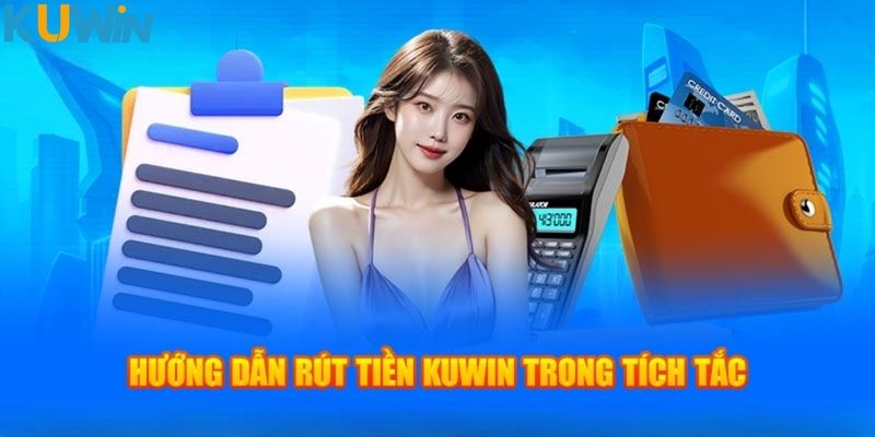 Thao tác rút tiền Kuwin trong vài phút