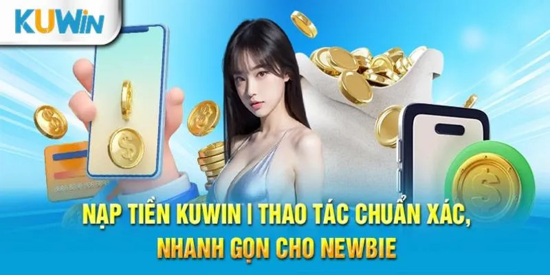 Thực hiện nạp tiền Kuwin theo quy trình