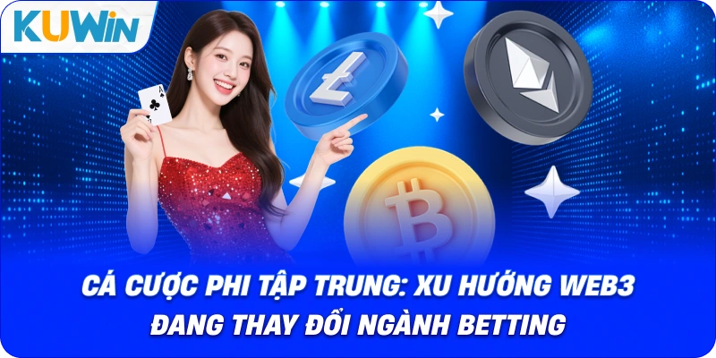 Cá Cược Phi Tập Trung: Xu Hướng Web3 Đang Thay Đổi Ngành Betting